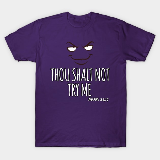 Thou Shalt Not Try Me Mom 24:7 T-Shirt by ScottyGaaDo